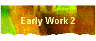 Early Work 2